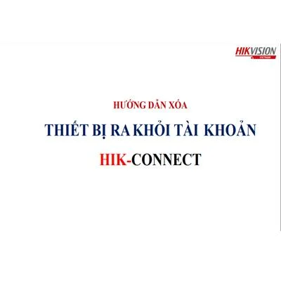 Hướng dẫn xóa thiết bị khỏi tài khoản Hik-Connect: Nhanh chóng và Dễ dàng
