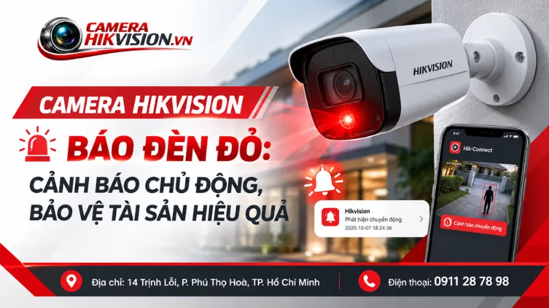 Camera Hikvision Báo Đèn Đỏ: Cảnh Báo Chủ Động, Bảo Vệ Tài Sản Hiệu Quả