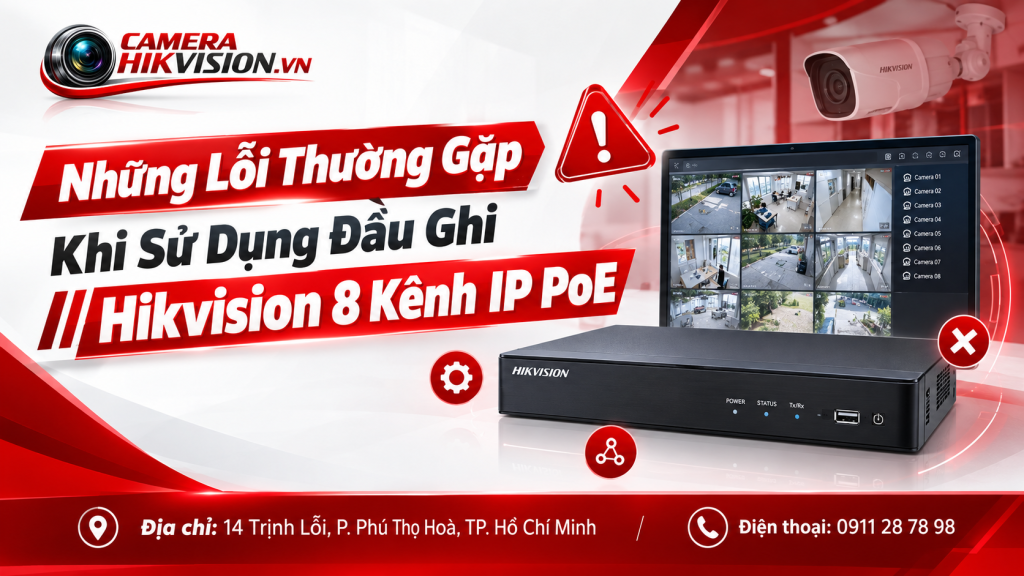 Những Lỗi Thường Gặp Khi Sử Dụng Đầu Ghi Hikvision 8 Kênh IP PoE