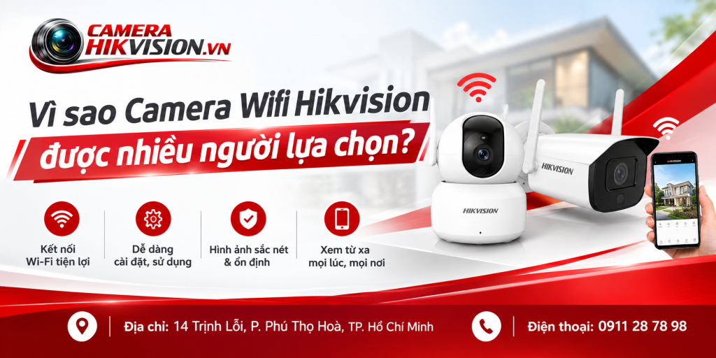 Vì sao Camera Wifi Hikvision được nhiều người lựa chọn?