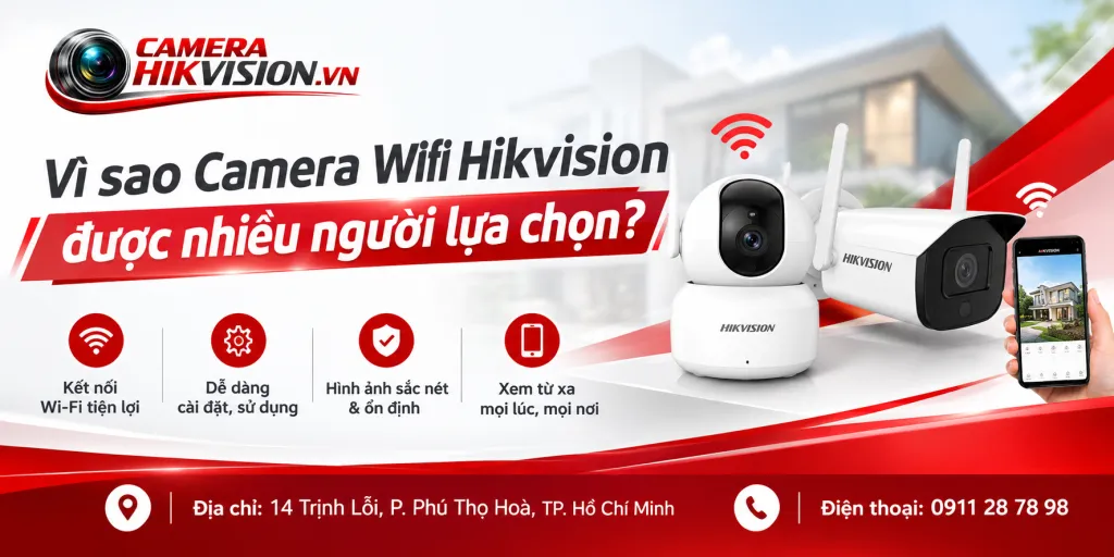 Vì sao Camera Wifi Hikvision được nhiều người lựa chọn?