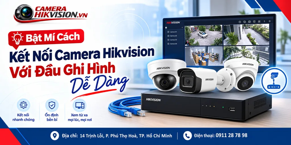 Bật Mí Cách Kết Nối Camera Hikvision Với Đầu Ghi Hình Dễ Dàng