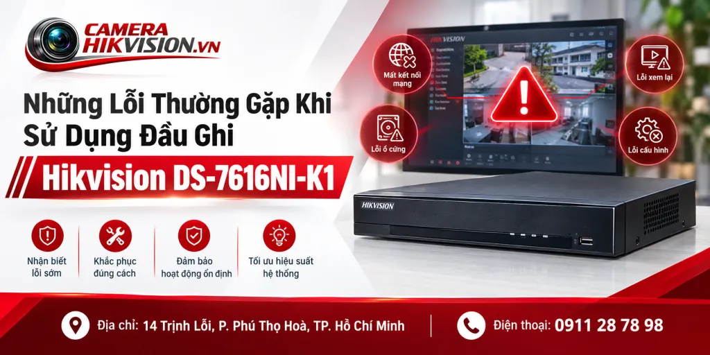 Những Lỗi Thường Gặp Khi Sử Dụng Đầu Ghi Hikvision DS-7616NI-K1
