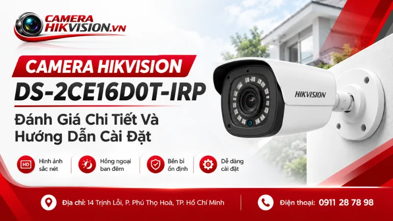 Camera Hikvision DS-2CE16D0T-IRP: Đánh Giá Chi Tiết Và Hướng Dẫn Cài Đặt