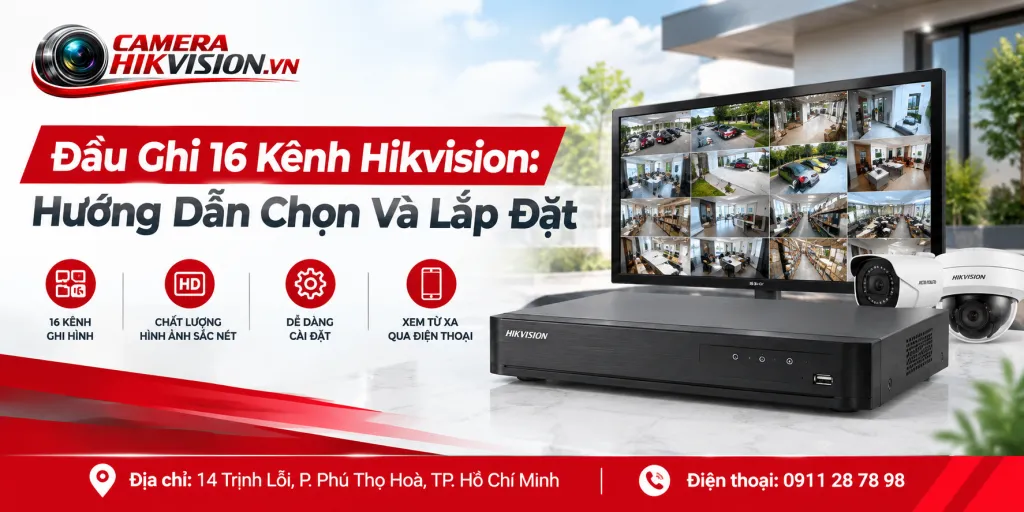 Đầu Ghi 16 Kênh Hikvision: Hướng Dẫn Chọn Và Lắp Đặt