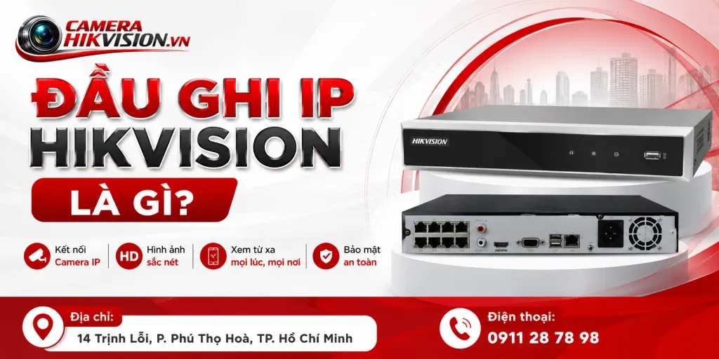 Đầu ghi IP Hikvision là gì?
