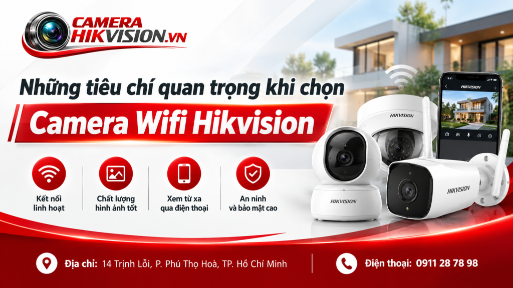 Những tiêu chí quan trọng khi chọn Camera Wifi Hikvision