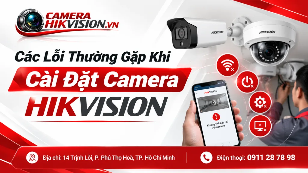 Các Lỗi Thường Gặp Khi Cài Đặt Camera Hikvision