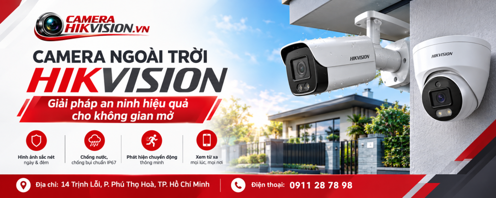 Camera ngoài trời Hikvision: Giải pháp an ninh hiệu quả cho không gian mở