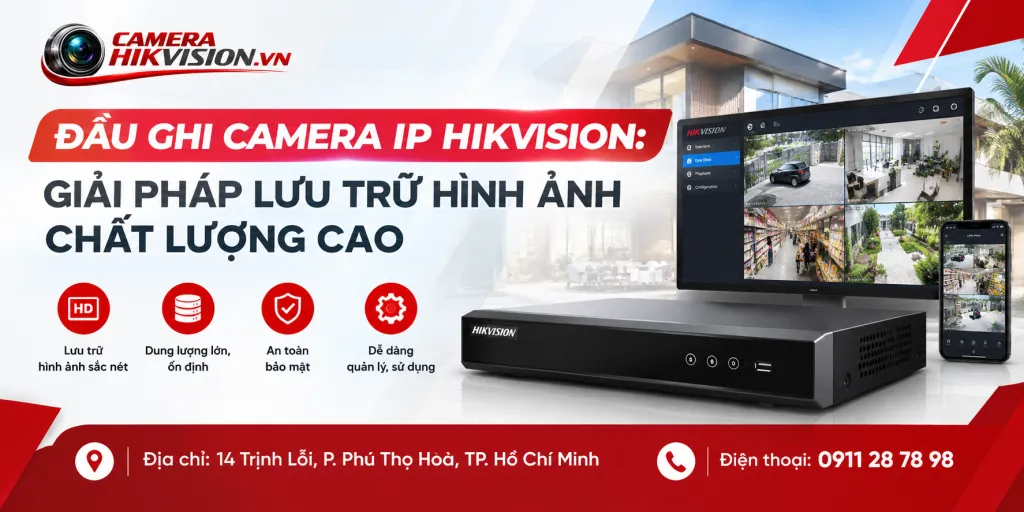Đầu Ghi Camera IP Hikvision: Giải Pháp Lưu Trữ Hình Ảnh Chất Lượng Cao