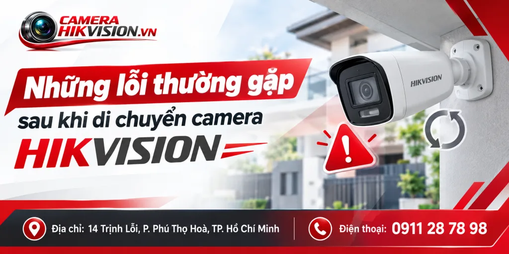 Những lỗi thường gặp sau khi di chuyển camera Hikvision