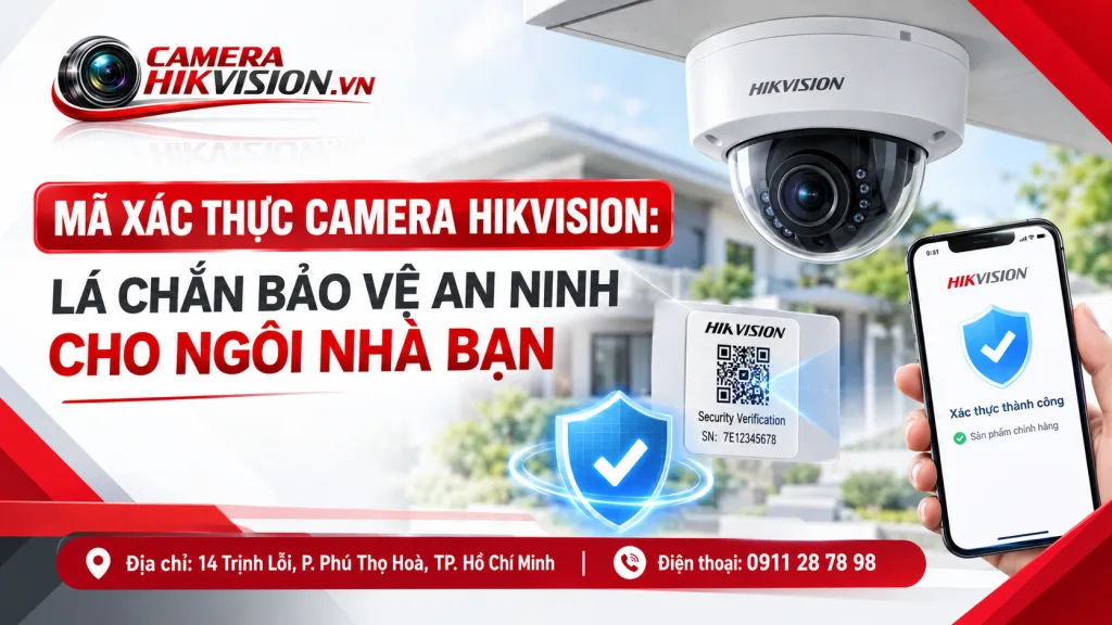 Mã Xác Thực Camera Hikvision: Lá Chắn Bảo Vệ An Ninh Cho Ngôi Nhà Bạn