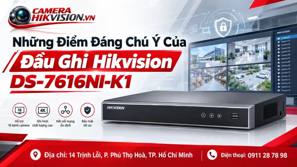 Những Điểm Đáng Chú Ý Của Đầu Ghi Hikvision DS-7616NI-K1