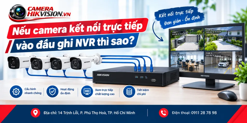 Nếu camera kết nối trực tiếp vào đầu ghi NVR thì sao?