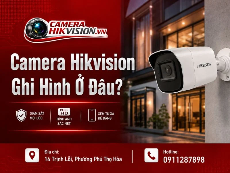 Camera Hikvision Ghi Hình Ở Đâu?