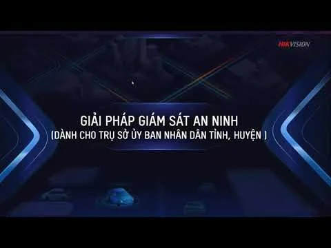 Nâng Tầm An Ninh Cho Trụ Sở Uỷ Ban Nhân Dân Tỉnh – Huyện Với Giải Pháp Camera Hikvision Toàn Diện