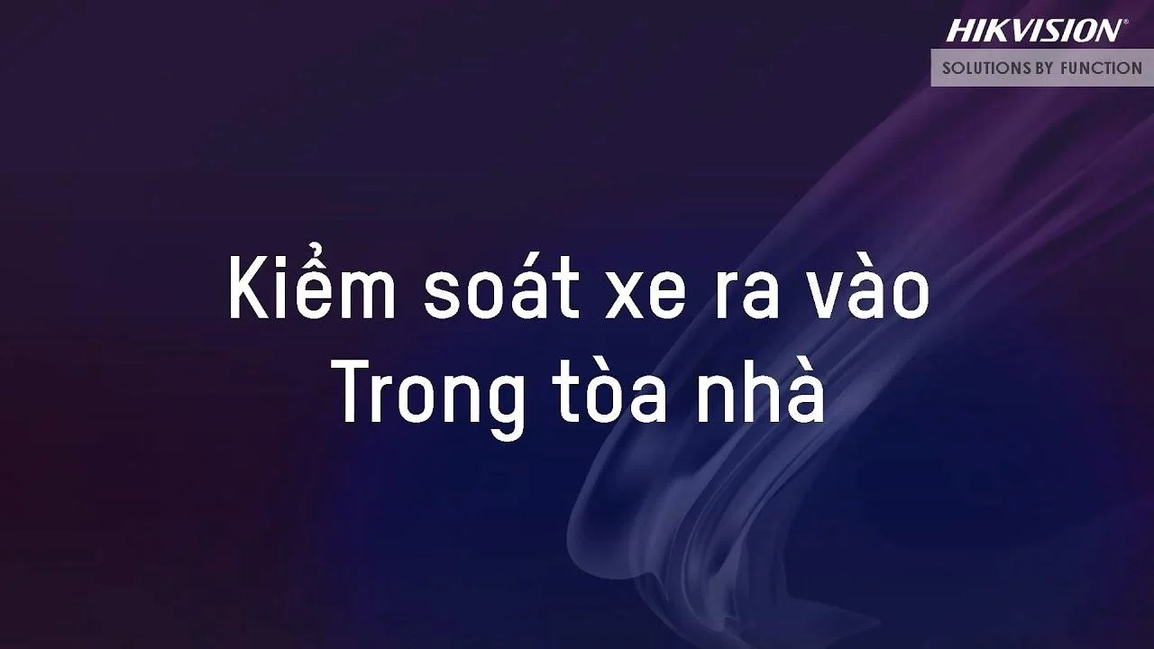 Nâng Tầm Quản Lý Với Giải Pháp Kiểm Soát Xe Ra Vào Hikvision