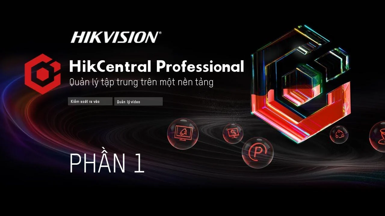 Nâng Tầm An Ninh Với HikCentral Professional: Giải Pháp Quản Lý Tập Trung Hoàn Hảo