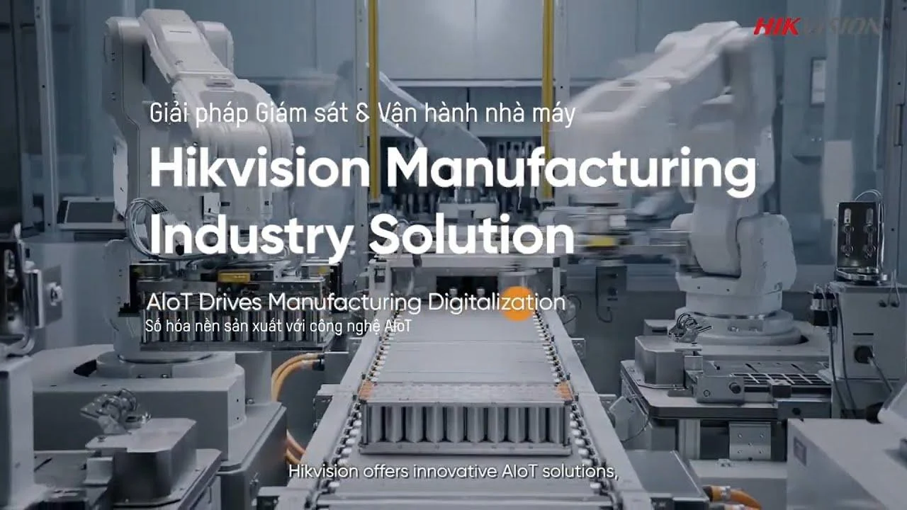 Hiện Thực Hóa Nhà Máy Thông Minh Cùng Giải Pháp Hikvision Cho Ngành Sản Xuất