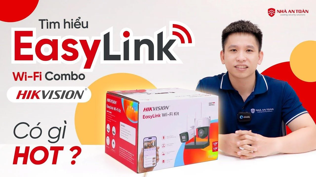 WiFi Combo Hikvision EasyLink: Giải pháp camera an ninh “ngon-bổ-rẻ” cho nhà thông minh