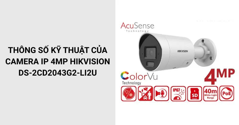 2cd2043g2 mới: DS-2CD2043G2-LI2U ColorVu 4MP – lựa chọn camera Hikvision đáng tin cậy cho quan sát 24/7