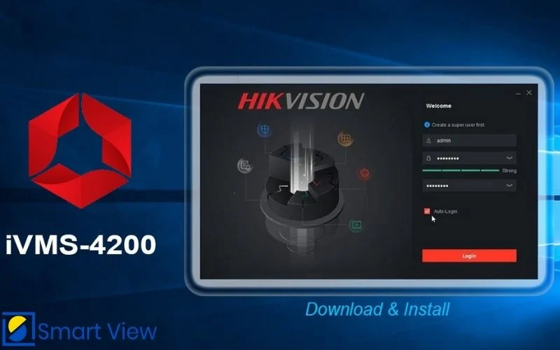 Phần mềm coi camera Hikvision mới: iVMS-4200, Hik-Connect và hướng dẫn cài đặt chuẩn kỹ thuật