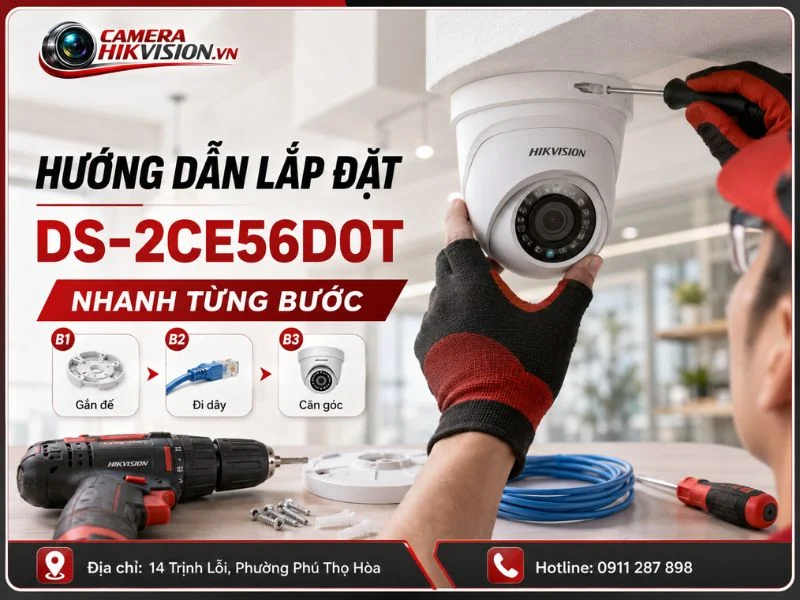 Hướng dẫn lắp đặt mẫu DS 2CE56D0T mới nhất nhanh từng bước
