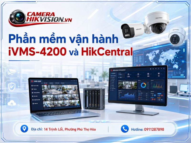 Phần mềm vận hành: iVMS-4200 và HikCentral