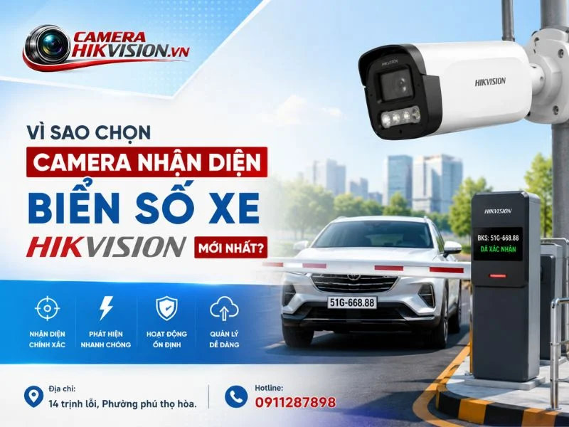 Vì sao chọn camera nhận diện biển số xe Hikvision mới nhất?