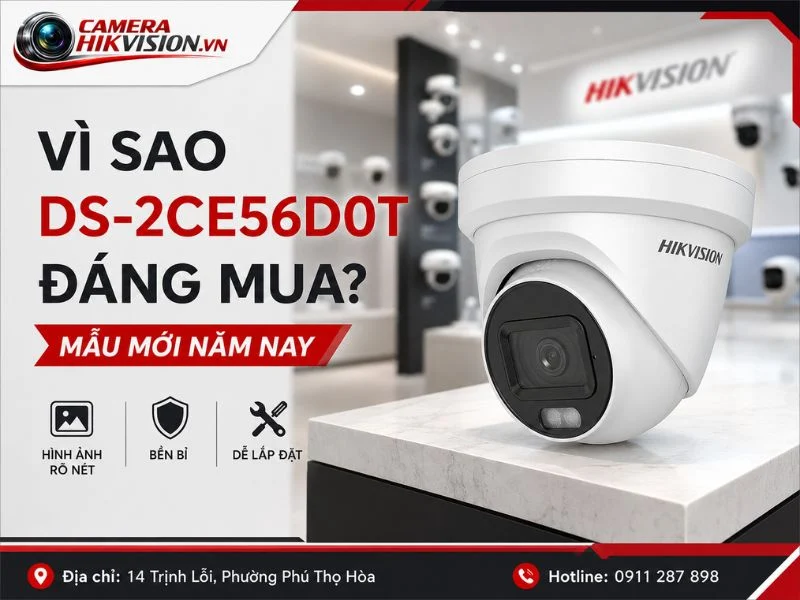 Vì sao mẫu DS 2CE56D0T mới nhất đáng mua trong năm nay?
