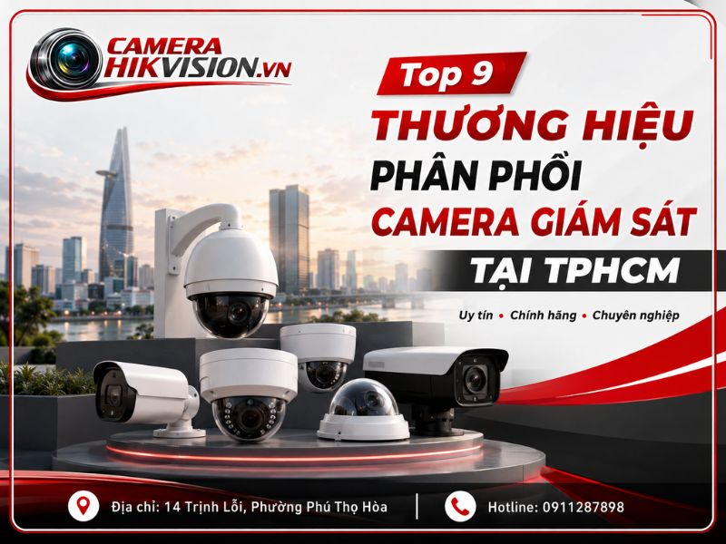 Top 9 thương hiệu phân phối camera giám sát tại TPHCM