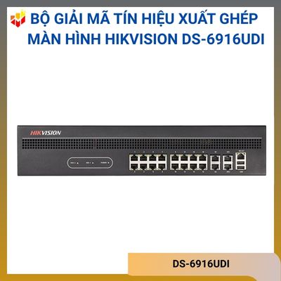 Bộ giải mã tín hiệu xuất ghép màn hình Hikvision DS-6916UDI