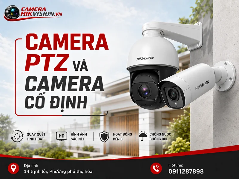 Camera PTZ và camera cố định: So sánh để chọn đúng cho nhà, văn phòng, kho xưởng