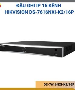 Đầu ghi NVR Hikvision DS-7616NXI-K2/16P chính hãng, dùng cho hệ thống camera IP, hỗ trợ quản lý và lưu trữ hình ảnh giám sát.