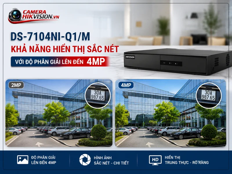 DS-7104NI-Q1/M  Khả năng hiển thị sắc nét với độ phân giải lên đến 4MP