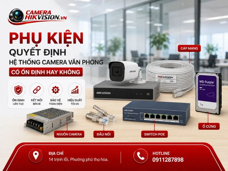 Phụ kiện quyết định hệ thống camera văn phòng có ổn định hay không