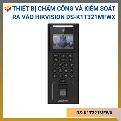 Thiết bị chấm công và kiểm soát ra vào khuôn mặt, vân tay, thẻ Hikvision DS-K1T321MFWX