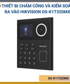 Thiết bị chấm công và kiểm soát ra vào khuôn mặt,vân tay,thẻ Hikvision DS-K1T320MX