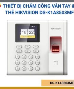 Thiết bị chấm công vân tay & thẻ Hikvision DS-K1A8503MF