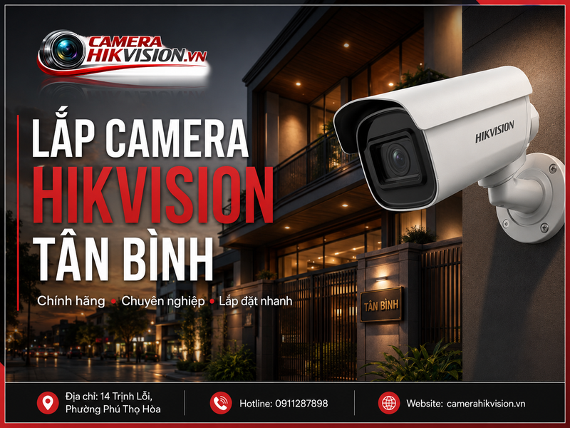 Lắp camera Hikvision Tân Bình chuyên nghiệp, giải pháp giám sát ổn định cho.