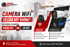 Camera WiFi Có Cần Dây Không? So Sánh Camera Không Dây Và Có Dây
