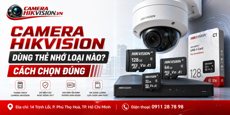 Camera Hikvision Dùng Thẻ Nhớ Loại Nào? Cách Chọn Đúng