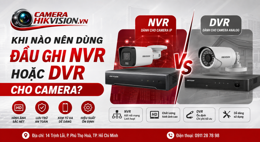 Khi nào nên dùng đầu ghi NVR hoặc DVR cho camera?
