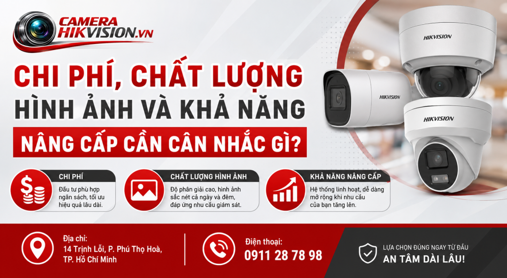 Chi phí, chất lượng hình ảnh và khả năng nâng cấp cần cân nhắc gì?