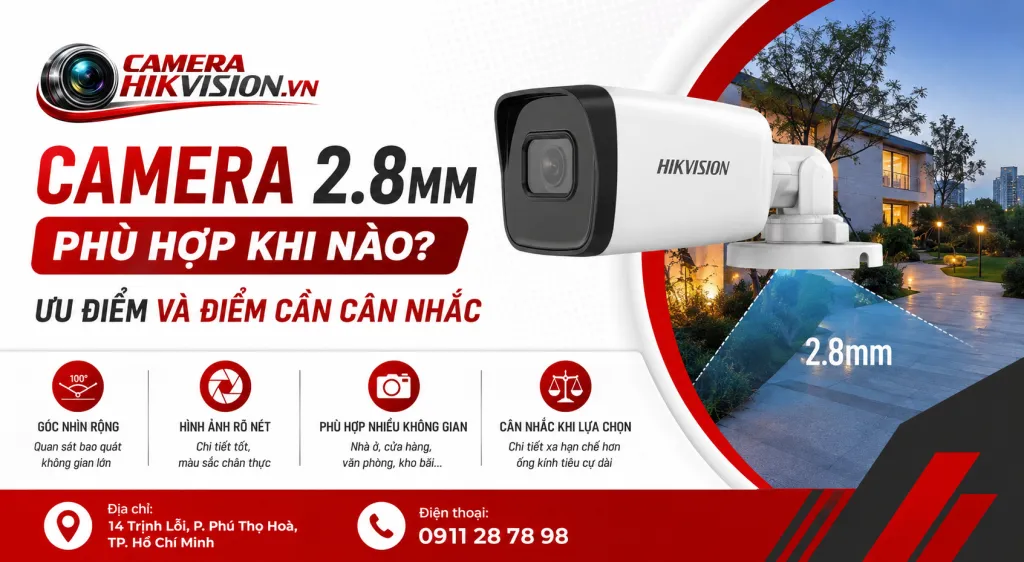 Camera 2.8mm phù hợp khi nào? Ưu điểm và điểm cần cân nhắc