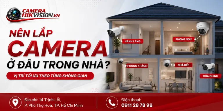 Nên lắp camera ở đâu trong nhà? Vị trí tối ưu theo từng không gian