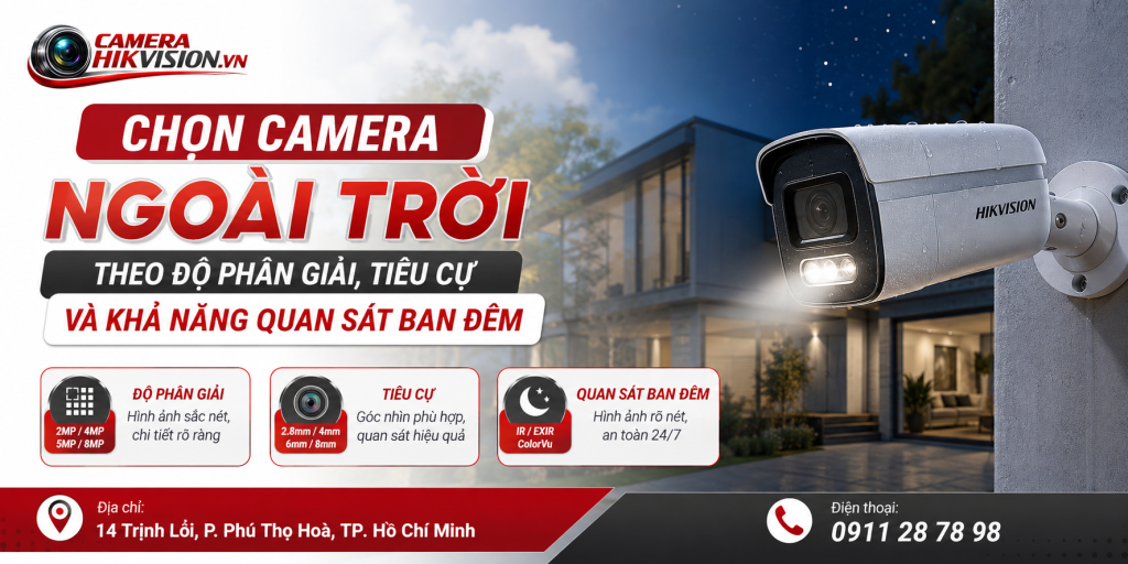 Chọn camera ngoài trời theo độ phân giải, tiêu cự và khả năng quan sát ban đêm