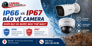 IP66 và IP67 bảo vệ camera khỏi bụi và nước như thế nào?