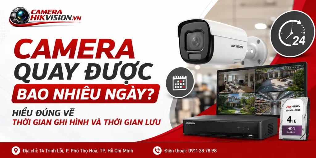 Camera quay được bao nhiêu ngày? Hiểu đúng về thời gian ghi hình và thời gian lưu