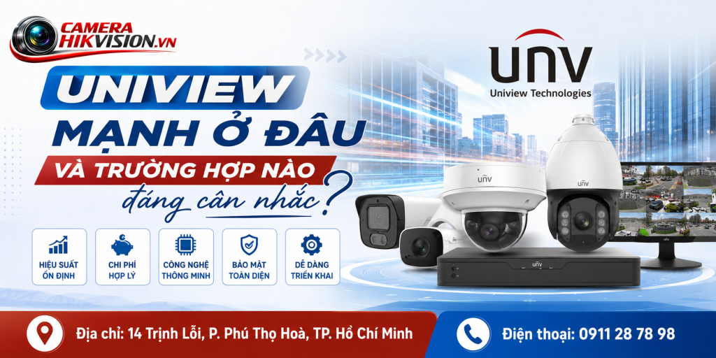 Uniview mạnh ở đâu và trường hợp nào đáng cân nhắc?